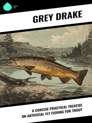 cover image of A Concise Practical Treatise on Artificial Fly Fishing for Trout